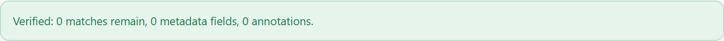 A green line reading: Verified: 0 matches remain, 0 metadata fields, 0 annotations.