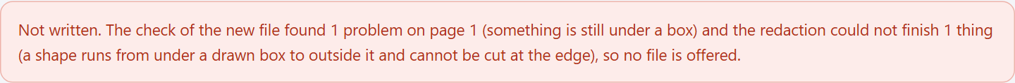 A red message: Not written. The check of the new file found 1 problem on page 1 (something is still under a box) and the redaction could not finish 1 thing (a shape runs from under a drawn box to outside it and cannot be cut at the edge), so no file is offered.